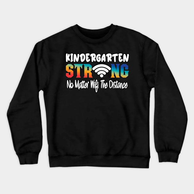 Kindergarten Strong No Matter Wifi The Distance Crewneck Sweatshirt by chouayb